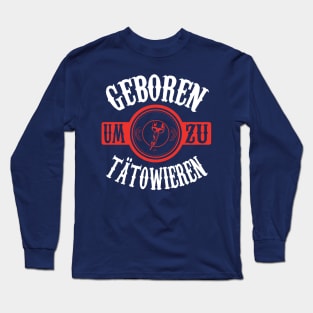 Geboren um zu tätowieren Long Sleeve T-Shirt